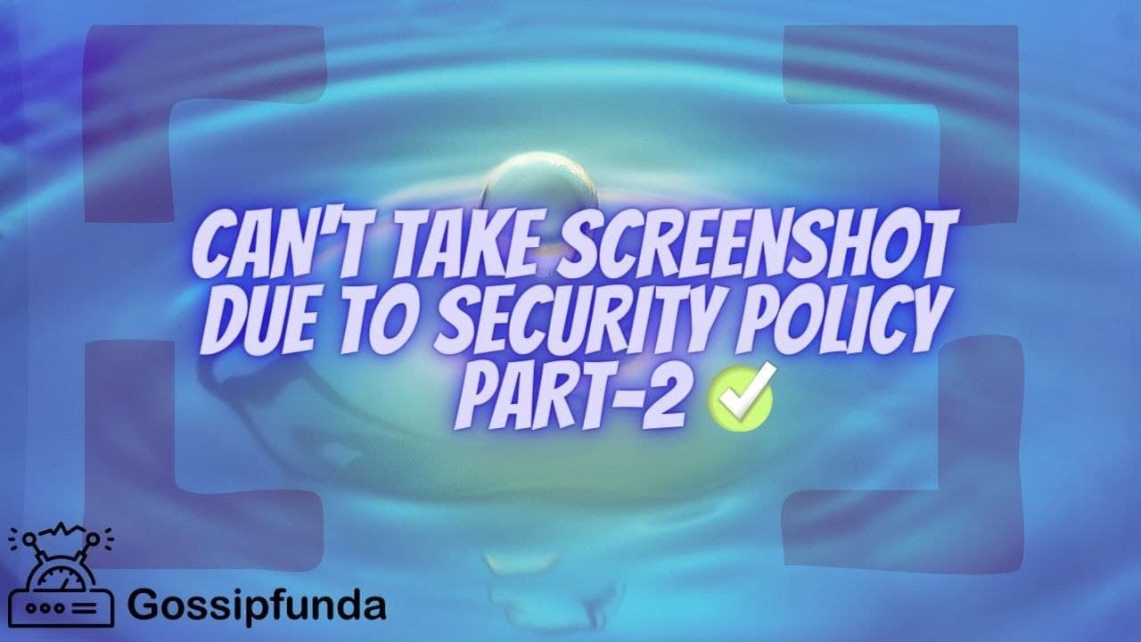 Can t Take Screenshot Due To Security Policy Part 2 