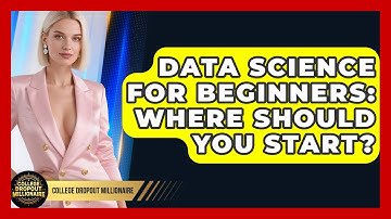 Data Science For Beginners: Where Should You Start? - College Dropout Millionaire