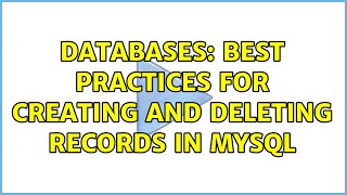 Databases: Best Practices for Creating and Deleting Records in MYSQL (2 Solutions!!)