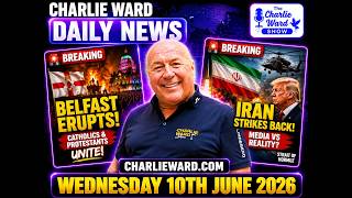 🚨 Belfast Explodes Into Protest | Iran Strikes Back | Charlie Ward Daily News | 10th June 2026