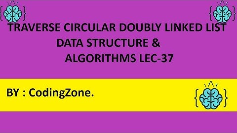 Traverse Circular Doubly Linked List Lec-37 || Data Structure & Algorithms ||CodingZone