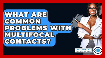What Are Common Problems With Multifocal Contacts? - Optometry Knowledge Base