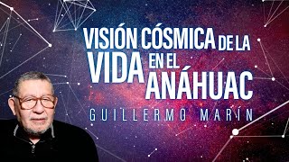 Visión cósmica de la vida en el Anáhuac: Guillermo Marín