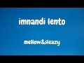 Mellow & Sleazy X sjavasdadeejay X Titom - Imnandi Lento (lyrics) ft Tman express