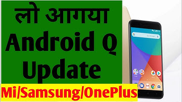 Android Q Update : Samsung, OnePlus, mi a1, mi a2, mi a3