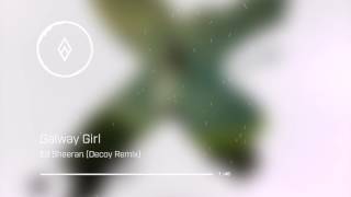 Ed Sheeran - Galway Girl (Decoy! Remix)