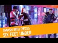 FINALEN: Smash Into Pieces - Six Feet Under