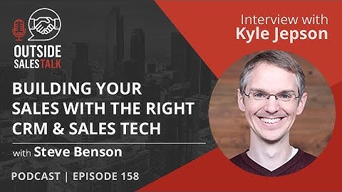 Building Your Sales with the Right CRM & Sales Tech - Outside Sales Talk with Kyle Jepson