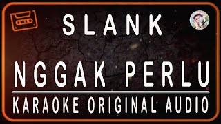 SLANK - NGGAK PERLU - KARAOKE ORIGINAL SOUND