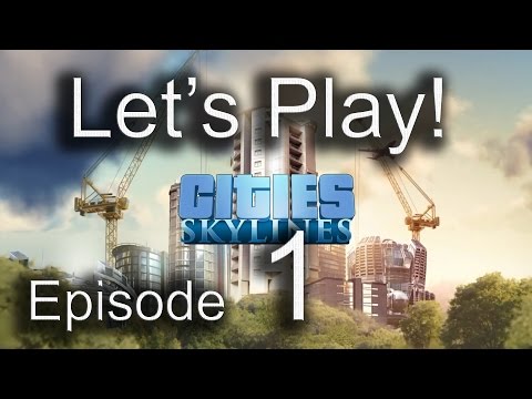 Cities Skylines - Ep. 1 - Gameplay Introduction - Let's Play 