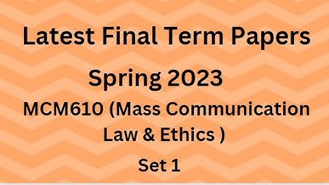 MCM610 (Mass Communication Law & Ethics) Final Term Paper Spring 2023 - Set 1 & Guidelines for Exams
