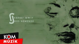 Soner Emir - Kes Nemendo ( © Kom Müzik) Resimi