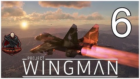 Project Wingman - Playthrough Mission 6: Machine of the Mantle