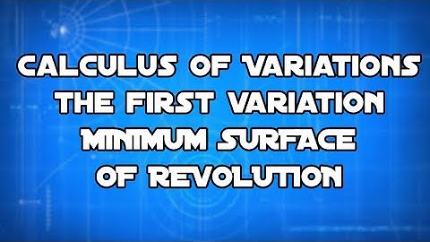 Calculus of Variations Minimum Surface of Revolution