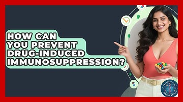 How Can You Prevent Drug-induced Immunosuppression? - All About the Immune System