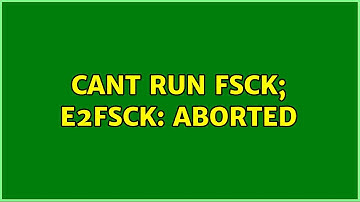 Cant run fsck; e2fsck: aborted