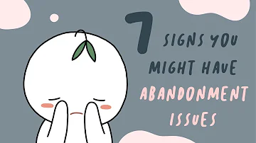 What are the signs of abandonment issues?