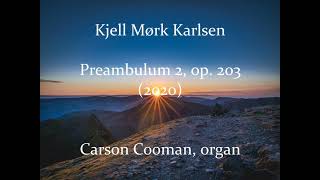 Kjell Mørk Karlsen — Preambulum 2, op. 203 (2020) for organ