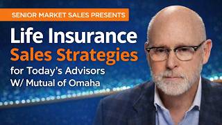 Senior Market Sales Presents Life Insurance Sales Strategies for Today's Advisors W/ Mutual of Omaha