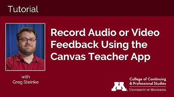 Tutorial: Recording Audio Video Feedback Using the Canvas Teacher App