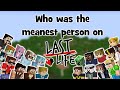 Who is the MEANEST Member of Last Life??
