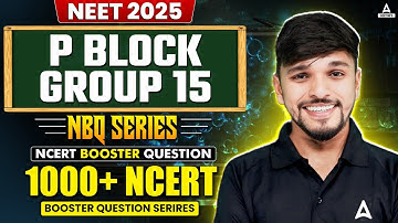 P Block Group 15 | Top 1000 Most Expected Questions | NEET 2025 | Dr. Anurag Baghel