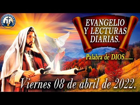 Evangelio y Lecturas para hoy viernes 08 de abril de 2022.
