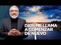 Dios te llama a comenzar de nuevo  hno salvador gomez