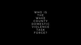 Presented by the Wake County Domestic Violence Task Force: This Is Who We Are