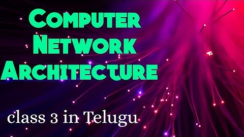 Computer Network Architecture in Networking|| CN class 3 in Telugu  - Rajeswari
