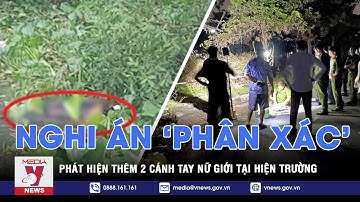 Tìm thấy thêm các phần t.h.i t.h.ể nghi của một phụ nữ bị sát hại ở Bình Dương - VNEWS