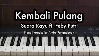 Kembali Pulang - Suara Kayu ft. Feby Putri | Piano Karaoke by Andre Panggabean