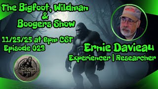 Ernie Davieau | Bigfoot, Wildman & Boogers Show Ep. 23
