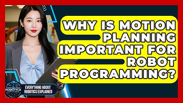 Why Is Motion Planning Important For Robot Programming? - Everything About Robotics Explained