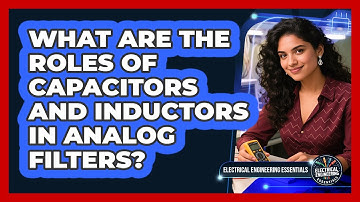 What Are The Roles Of Capacitors And Inductors In Analog Filters?