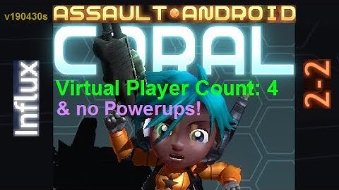 Assault Android Cactus: (no-Powerups) Coral vs. (VPC4) Influx S+
