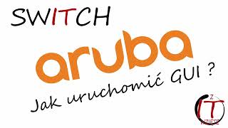 Switch Aruba - Uruchomienie GUI za pomocą konsoli. #konfiguracja #aruba #arubanetworks #arubaswitch