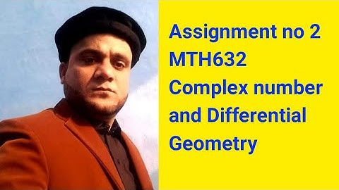Assignment no 2 MTH632  Complex number and Differential Geometry