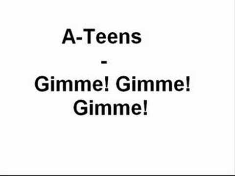 A-Teens (+) Gimme! Gimme! Gimme! (A Man After Midnight)