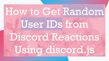 How to Get Random User IDs from Discord Reactions Using discord.js
