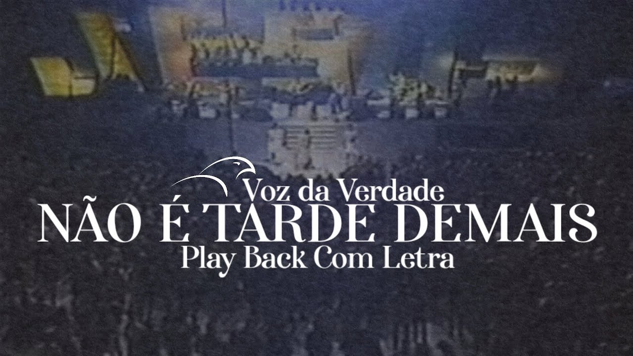 Voz da Verdade, Não é Tarde Demais