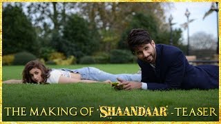 Shaandaar The Making Of Shaandaar - Teaser Shahid Kapoor Alia Bhatt Pankaj Kapur