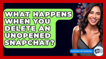 What Happens When You Delete An Unopened Snapchat? - Everyday-Networking