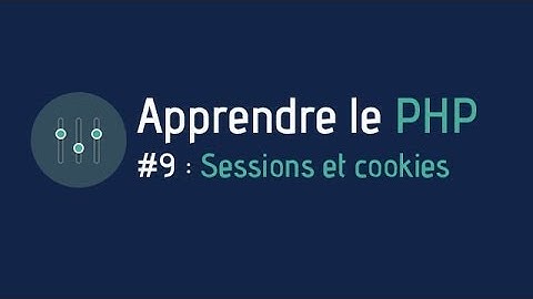 Créer un site web - Apprendre le PHP (#9 : Sessions & Cookies)