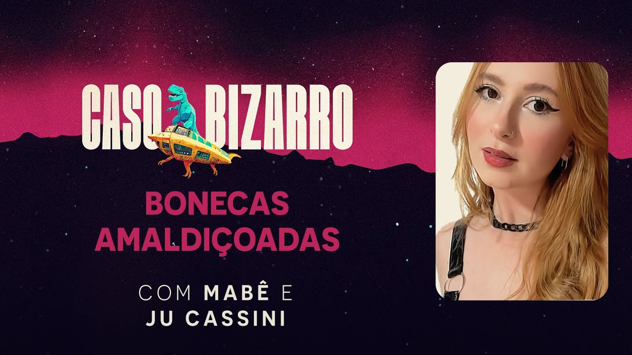 Bonecas amaldiçoadas com Ju Cassini | Caso Bizarro