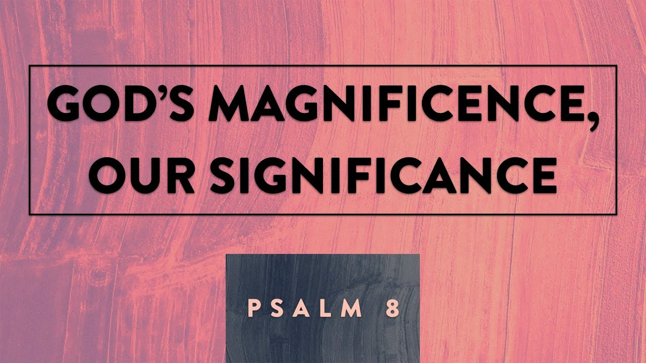 January 15th 2023 Message God s Magnificence Our Significance January 15th 2023 Message God s Magnificence Our Significance