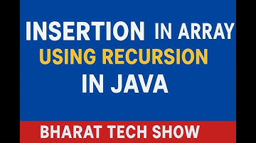 Insertion in Array using Recursion in Java | Step by Step Explanation | Bharat Tech Show