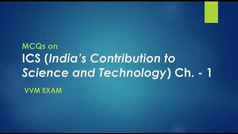 MCQs on ICS (India’s Contribution to Science and Technology) Ch. - 1    VVM Exam