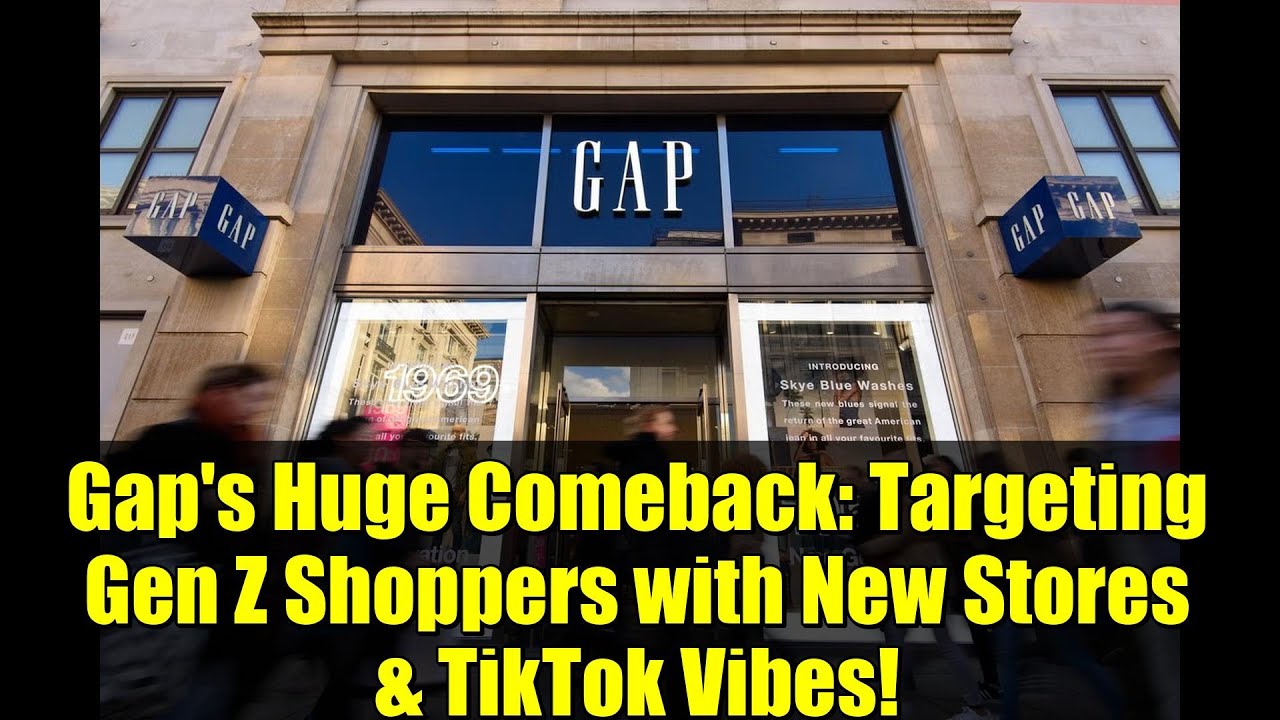 Gap's Huge Comeback: Targeting Gen Z Shoppers with New Stores & TikTok Vibes!