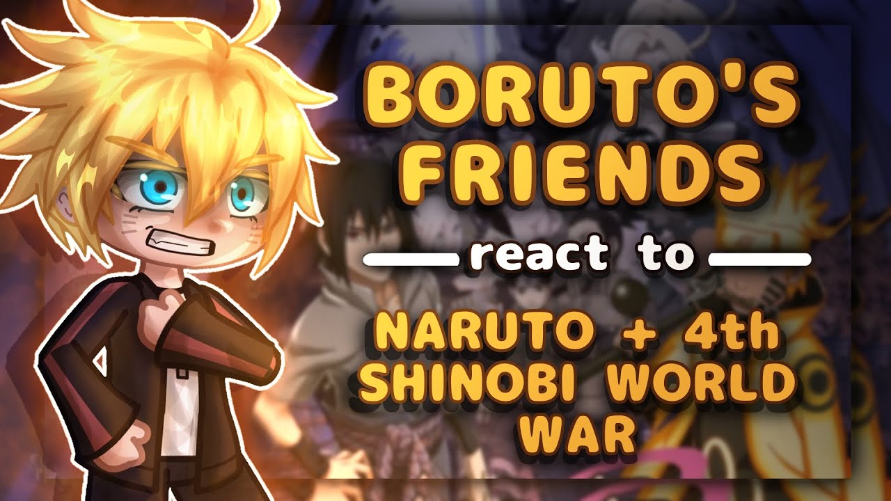 Boruto's Friends React To Naruto + 4th Shinobi World War // Gacha React